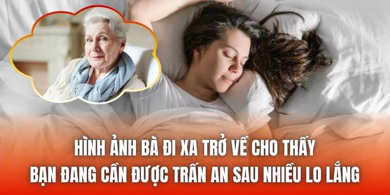 Hình ảnh bà đi xa trở về cho thấy bạn đang cần được trấn an sau nhiều lo lắng
