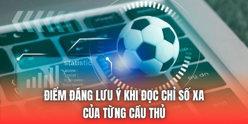 Điểm đáng lưu ý khi đọc chỉ số xA của từng cầu thủ